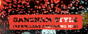 Gangnam Style (Afrikaans Amapiano Mix) [oppa gangnam style]