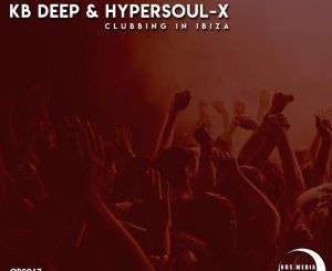 KB Deep & HyperSOUL-X – Clubbing In Ibiza (Afro Mix)