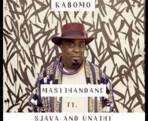 Kabomo – Masithandane ft. Sjava & Unathi