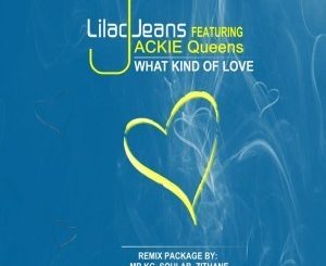 Lilac Jeans, Jackie Queens – What Kind Of Love Remix (Mr KG Soul Remix)