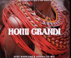 Loony Johnson – Homi Grandi (Afro Warriors & Dorivaldo Mix Remix) Ft. Zéca Di Nha Reinalda