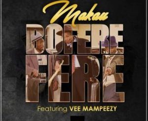 Makau – Boferefere Ft. Vee Mampeezy (Prod by Dr Tawand)