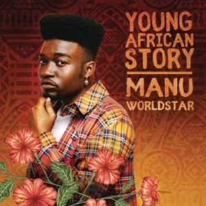 Manu WorldStar – Young African Story