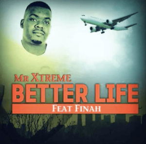 Mr Extreme – Better Life Ft. Finah