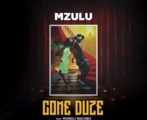 Mzulu – Come Duze Ft. Mondli Ngcobo