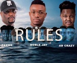 Noble Jay – Rules Ft. Zakwe & Ab Crazy