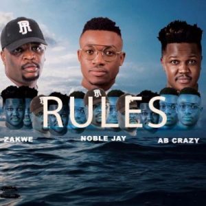 Noble Jay – Rules Ft. Zakwe & Ab Crazy