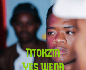 Ntokzin – Yes wena
