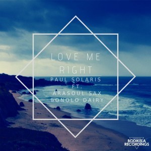 Paul Solaris Ft. AraSoul Sax & Bonolo Dairy – Love Me Right