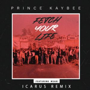 Prince Kaybee, Msaki – Fetch Your Life (Icarus Remix / Edit)