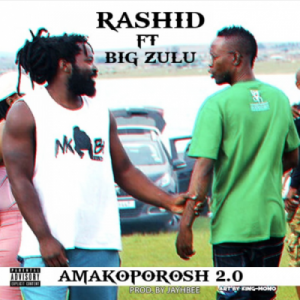 Rashid – Amakoporosh 2.0 Ft. Big Zulu