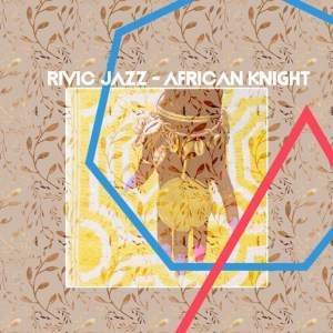 Rivic Jazz – African Knight