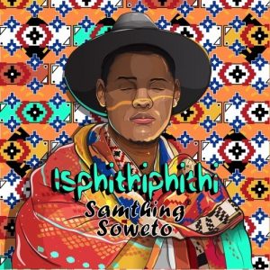 Samthing Soweto – Isphithiphithi (Album Tracklist)