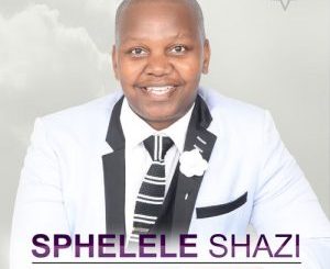 Sphelele Shazi – Uhambo noNkulunkulu