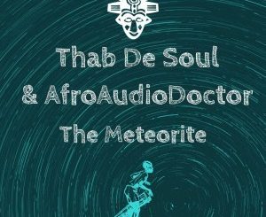 Thab De Soul, AfroAudioDoctor – The Meteorite (Original Mix)