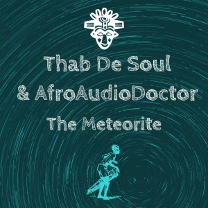 Thab De Soul, AfroAudioDoctor – The Meteorite (Original Mix)