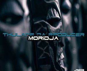 Thulane Da Producer – Moridja (Original Mix)