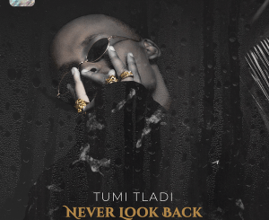 Tumi Tladi – Never Look Back
