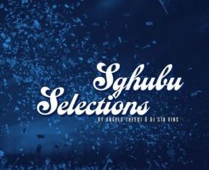 Angelo TheeDJ & DJ Sta Vins – Sgubhu Selections Vol.02 (Winter Edition)