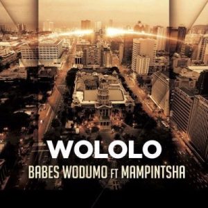 Babes Wodumo Ft. Mampintsha – Wololo