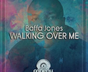 Baffa Jones – Walking Over Me (Original Mix)
