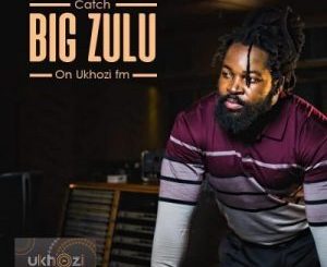 Big Zulu – Unqonqoshe Wonqonqoshe