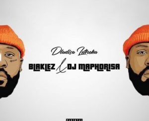 Blaklez & DJ Maphorisa – Dlalisa Letheka (Full Version)