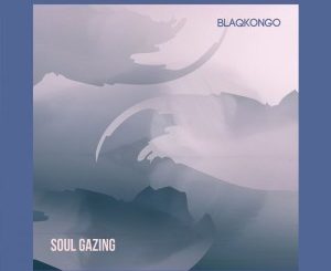 Blaqkongo – Soul Gazing