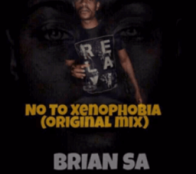 Brian SA – No To Xenophobia (Original Mix)
