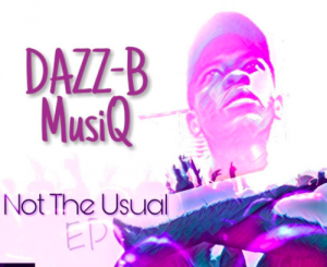 DAZZ-B MusiQ – Not The Usual