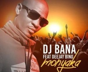 DJ Bana – Monyaka Ft. Deejay Bino