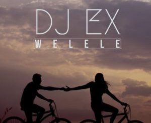 DJ Ex – Welele