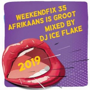 DJ Ice Flake – WeekendFix 35 (Afrikaans is Groot 2019)