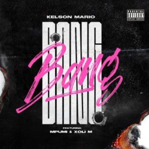 DJ Kelson Mario – Bang ft. Mpumi & Xoli M
