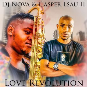 DJ Nova SA – Love Revolution Ft. Casper Esau II