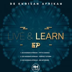 De Khoisan Afrikah – Live & Learn [EP DOWNLOAD]