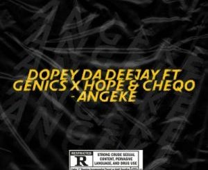 Dopey Da Deejay – Angeke (Vocal Mix) Ft. Genics, Hope & CheQo