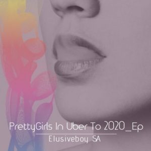 Elusiveboy SA – Pretty Girls In Uber To 2020
