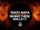 Enoo Napa – Behind These Walls