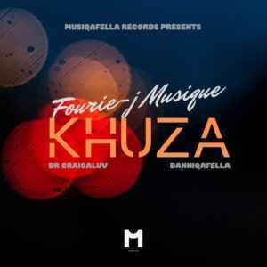 Fourie-J Musique – Khuza Ft. Dr Craigaluv & DanniQafella