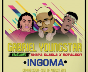 Gabriel YoungStar – INGOMA Ft. Khaya Dladla & RoyalSon