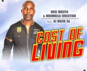 Hosi Masiya & Mbombela Evolution – Cost Of Living Ft. DJ Muzik