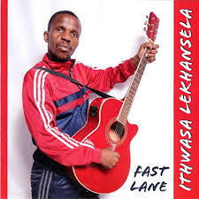 Ithwasa Lekhansela – Fast Lane