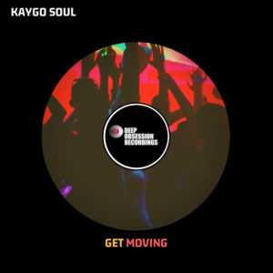 Kaygo Soul – Get Moving (Original Mix)