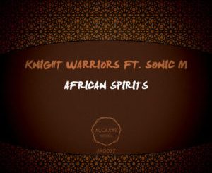 Knight Warriors, Sonic M – African Spirits (Original Mix)