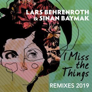Lars Behrenroth & Sinan Baymak – I Miss the Things (FKA Mash Re-Glitch)