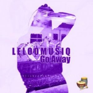 Leloo Music – Go Away Ft. Ten ten,