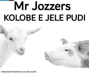 Mr Jozzers – Kolobe e Jele Pudi
