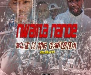 Nwaiiza Nande – Music Is King Compilation