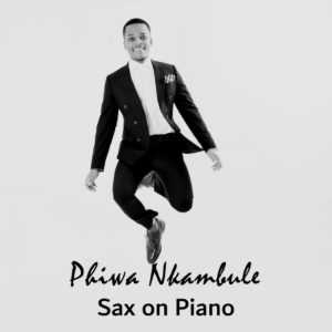 Phiwa Nkambule – Sax on Piano